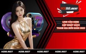 Link Vào HZ88 - Cập Nhật Cách Tham Gia Đơn Giản 2025