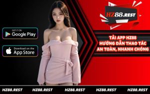 Tải App HZ88 - Hướng Dẫn Thao Tác An Toàn, Nhanh Chóng